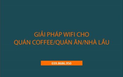 Cung cấp giải pháp lắp đặt và tối ưu wifi mạnh và ổn định cho quán cafe/quán ăn/nhà nhiều tầng