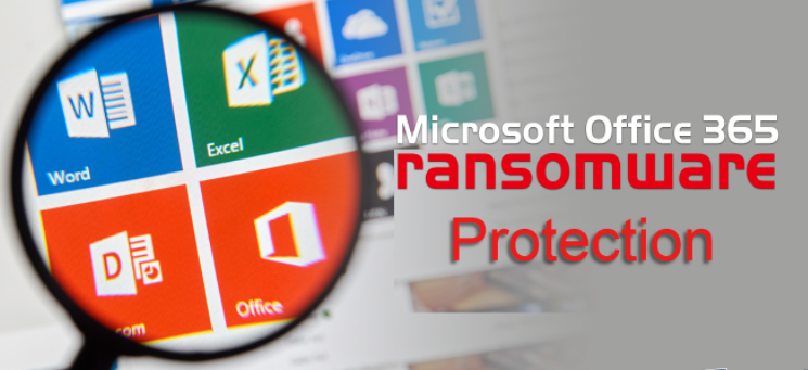 Bảo vệ dữ liệu Microsoft Office 365 khỏi Ransomware
