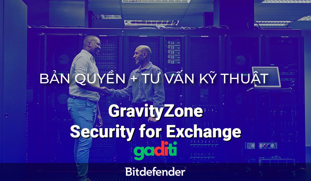 Bản quyền GravityZone Security for Exchange Servers | Tư vấn kỹ thuật, mua giá tốt