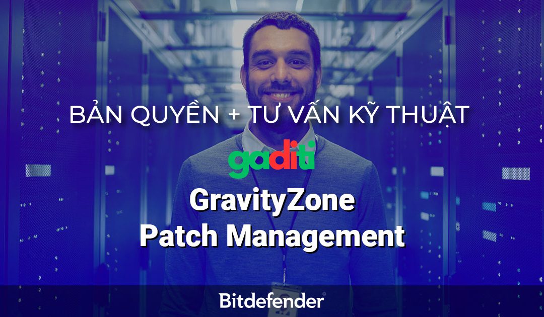 Bản quyền GravityZone Patch Management | Tư vấn kỹ thuật, mua giá tốt