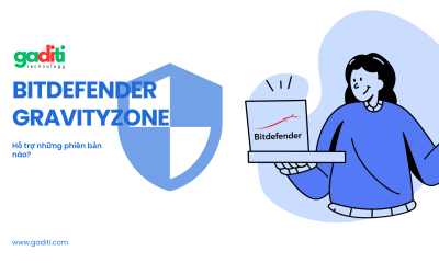 Bitdefender GravityZone hỗ trợ những phiên bản nào?