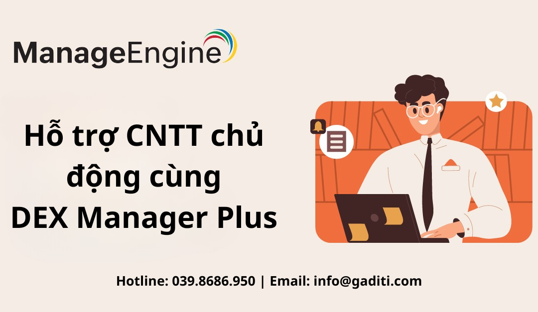 Hỗ trợ CNTT chủ động cùng DEX Manager Plus