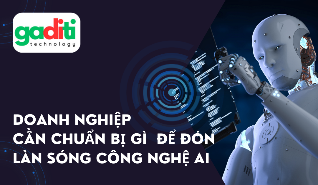 Doanh nghiệp cần chuẩn bị gì trước làn sóng công nghệ AI?