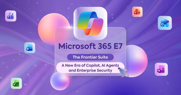 Microsoft 365 E7 sắp ra mắt? Doanh nghiệp nên lựa chọn đúng?