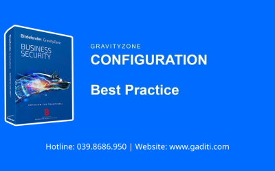 Hướng dẫn cấu hình Bitdefender GravityZone chuẩn từ chuyên gia